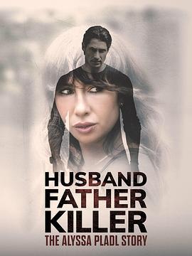 丈夫、父亲、杀手：Alyssa Pladl 的故事 Husband, Father, Killer: The Alyssa Pladl Story (2024)海报
