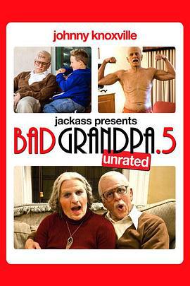 蠢蛋搞怪秀：坏外公.5 Jackass Presents: Bad Grandpa .5 (2014)海报