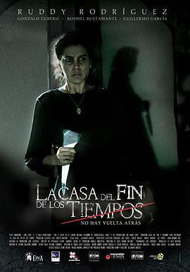 时间尽头的房屋 La casa del fin de los tiempos (2013)海报