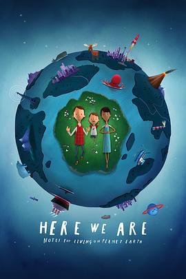 我们在这里：生活在地球上的注意事项 Here We Are: Notes for Living on Planet Earth (2020)海报